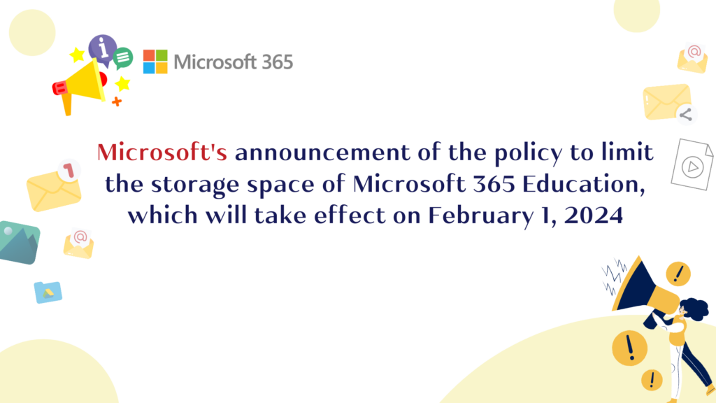 Microsoft's announcement of the policy to limit the storage space of Microsoft 365 Education, which will take effect on February 1, 2024