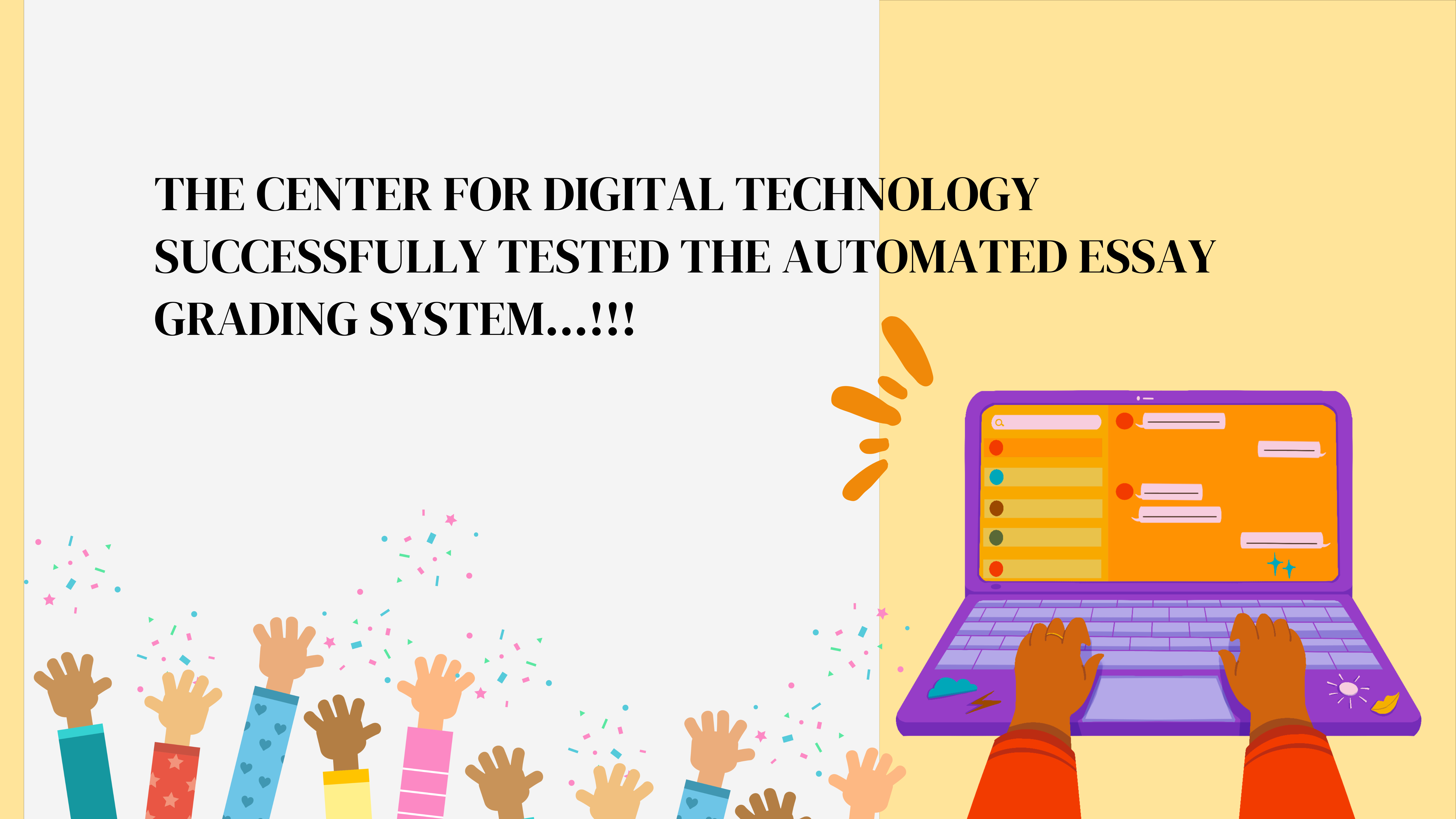 The Center for Digital Technology successfully tested the automated essay grading system…!!!