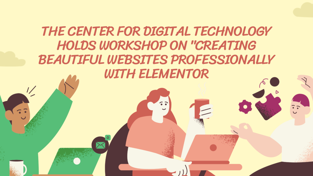 The Center for Digital Technology Holds Workshop on "Creating Beautiful Websites Professionally with Elementor